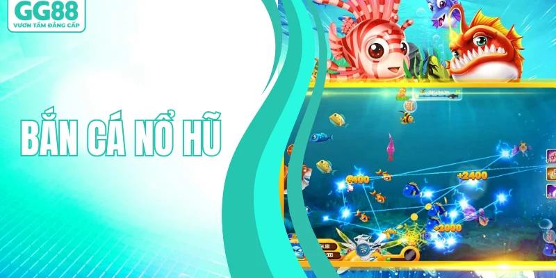 Bắn Cá Nổ Hũ - Game Giải Trí Đổi Thưởng Hàng Đầu 2026