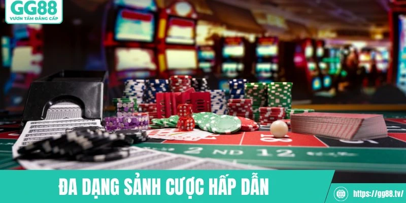 Đa dạng các sảnh cược hấp dẫn để hội viên lựa chọn