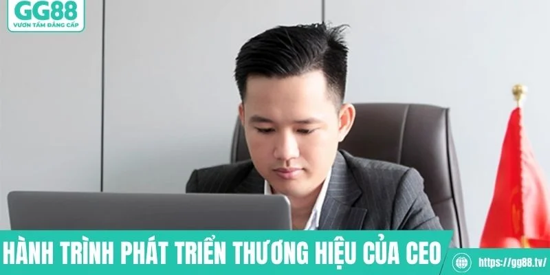 Hành trình tạo lập và phát triển thương hiệu của CEO 