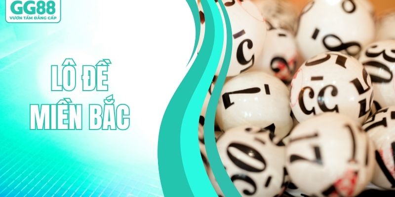 Lô Đề miền Bắc Bí Kíp Nắm Bắt Vận May Cực Chuẩn Xác