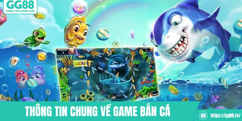 Thông tin chung về game bắn cá