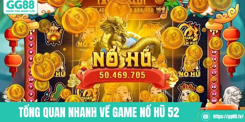 Tổng quan nhanh về game nổ hũ 52