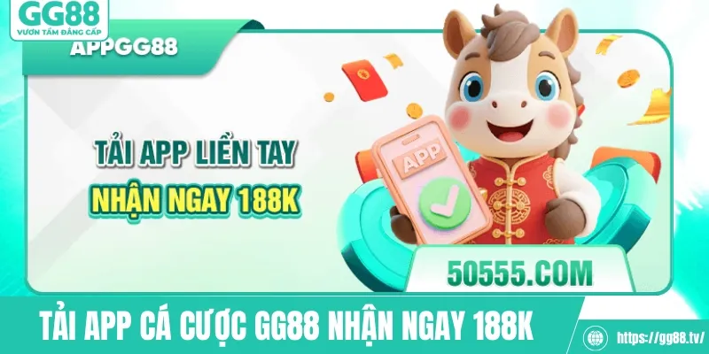 Tải app cá cược GG88 nhận ngay 188K